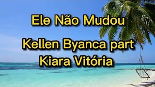 Kellen Byanca e Kiara Vitória  Ele Não Mudou  Letra [upl. by Head72]