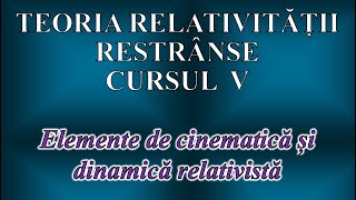 CURS DE TEORIA RELATIVITÄ‚ČšII RESTRĂ‚NSE V CINEMATICÄ‚ ČI DINAMICÄ‚ [upl. by Docilu]