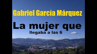 Gabriel García MárquezcuentoquotLa mujer que llegaba a las seisquot Publicado en quotEl Espectadorquot 1950 [upl. by Itirp]