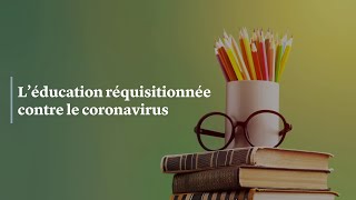 L’éducation réquisitionnée contre le coronavirus [upl. by Nosnirb]