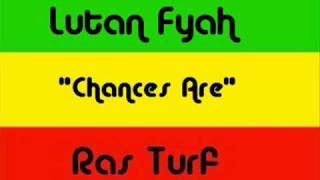 Lutan Fyah  Chances Are [upl. by Hedi]