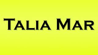 Pronunciation of Talia Mar [upl. by Kenway]