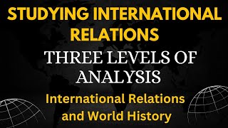 Levels of Analysis in IR A Framework for Understanding Global Affairs [upl. by Ahseret]