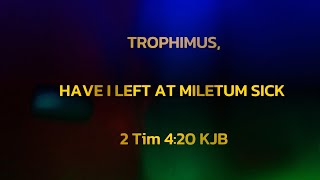 TROPHIMUS HAVE I LEFT AT MILETUM SICK 2 Tim 420 KJB [upl. by Clim568]