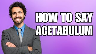 How To Pronounce Acetabulum Correctly [upl. by Narol298]