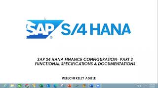 SAP S4HANA FINANCE CONFIGURATION PART 2 FUNCTIONAL SPECS amp DOCUMENTATIONS BY KELECHI KELLY A [upl. by Areta692]