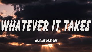 Imagine Dragons  Whatever It Takes Lyrics [upl. by Chrisse]