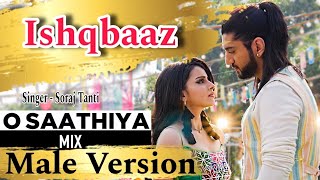 O saathiya  Ishqbaaz Song  Male Version Soraj Tanti  Rikara Romance 2024 [upl. by Yolanthe]