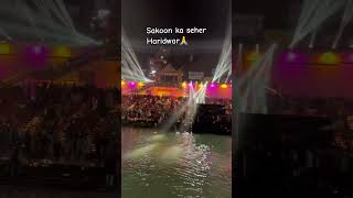 SAKOON KA SEHER APNA HARIDWAR 🙏🔥viralvideo terndingshort love haridwaar [upl. by Charisse621]