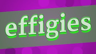 EFFIGIES pronunciation • How to pronounce EFFIGIES [upl. by Latif]