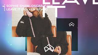 Sophie Shaw amp Oscar Yuan  Leave It Solven Remix [upl. by Hazem]