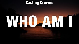 Casting Crowns  Who Am I Lyrics Elevation Worship Hillsong Worship [upl. by Ellatsirhc]