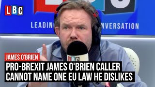 ProBrexit caller cannot name a single EU law he dislikes  James OBrien  LBC [upl. by Doolittle]