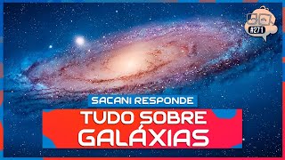 SACANI RESPONDE TUDO SOBRE GALÁXIAS COM FELIPE HIME  Ciência Sem Fim 271 [upl. by Pittman]