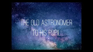 I have loved the stars too fondly  The Old Astronomer to His Pupil by Sarah Williams [upl. by Esinet]