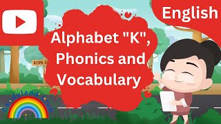 ALPHABTES AND PHONICS  VOCABULARY BUILDING  LETTER quotKquot [upl. by Claman534]