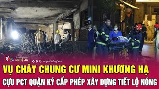 Vụ cháy chung cư mini Khương Hạ Cựu PCT quận ký cấp phép xây dựng tiết lộ nóng  Nghệ An TV [upl. by Karrie76]