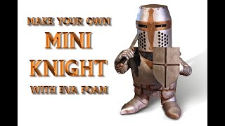 MAKE YOUR OWN MINI KNIGHT WITH EVA FOAM [upl. by Anotyal]