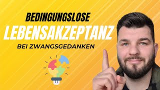 Das fehlende Puzzlestück bei Zwangsgedanken Bedingungslose Lebensakzeptanz [upl. by Amsab746]