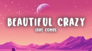 Luke Combs  Beautiful Crazy Lyrics [upl. by Nail477]