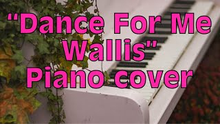 Dance for me Wallis by Abel Korzeniowski piano cover [upl. by Havard655]