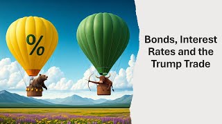 Bonds Interest Rates and the Trump Trade [upl. by Sallie]