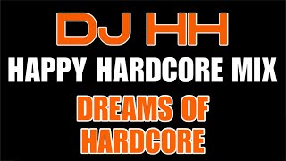 DJ HH  Dreams of Hardcore Happy Hardcore Mix [upl. by Eimaj]