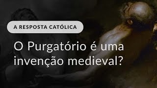 O Purgatório é uma invenção medieval [upl. by Aenahs590]