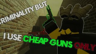 criminality but i USE cheap weapons [upl. by Tayler]