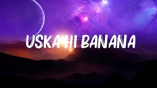 Arijit Singh  Uska Hi Banana Lyrics [upl. by Nirej]