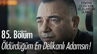 Son zamanlarda öldürdüğüm en delikanlı adamsın  Eşkıya Dünyaya Hükümdar Olmaz 85 Bölüm [upl. by Nairehs584]