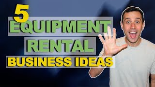 5 Equipment Rental Business Ideas [upl. by Enilekaj377]