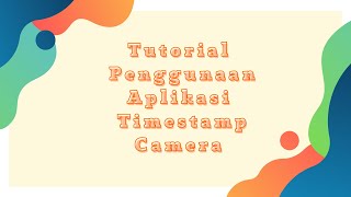 Tutorial Penggunaan Aplikasi Timestamp Camera [upl. by Ydoc]