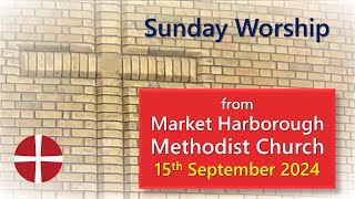 Sunday Worship  15th September 2024  Market Harborough Methodist Church [upl. by Swope]