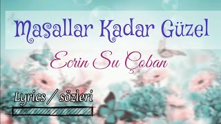 Masallar Kadar Güzel  Ecrin Su Çoban şarkısözleri lyrics [upl. by Ravilob]