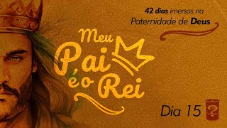 Paternidade 2024  Meu PAI é o REI  dia 15 [upl. by Dduj]