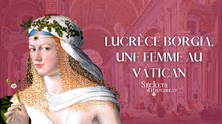 Secrets dHistoire  Lucrèce Borgia une femme au Vatican [upl. by Hsetim]