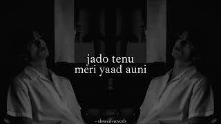 jado tenu meri yaad auni  slowedreverb [upl. by Dorren811]