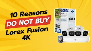 DONT BUY Lorex Fusion 4K Security Camera System Until You SEE THIS 😱🔍 10 Reasons [upl. by Senaj]