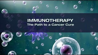 IMMUNOTHERAPY The Path to a Cancer Cure For Patients [upl. by Egidio]