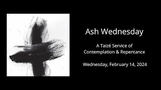 February 14 2024 Ash Wednesday Service [upl. by Rebecka515]