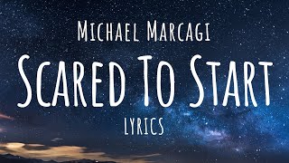 Michael Marcagi  Scared To Start Lyrics [upl. by Ynnavoj]