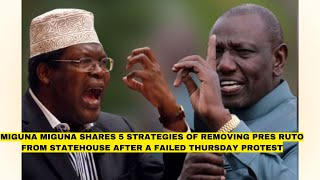 Miguna Migunas 5 STRATEGIES A New Formula for Removing Ruto from State House [upl. by Aleciram]