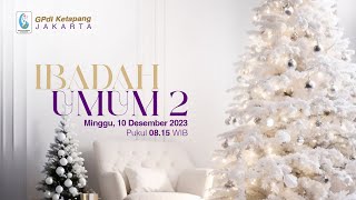 Ibadah Umum II Minggu 10 Desember 2023 [upl. by Malia]