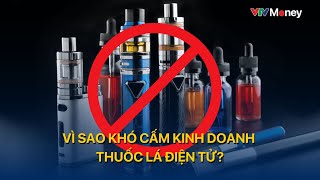 Vì sao khó cấm kinh doanh thuốc lá điện tử  VTVMoney [upl. by Lledra]