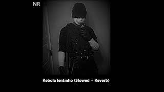 Rebola lentinho Slowed  Reverb [upl. by Urita22]