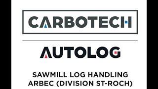 CARBOTECH SAWMILL LOG HANDLING ARBEC ST ROCH [upl. by Ailemrac712]