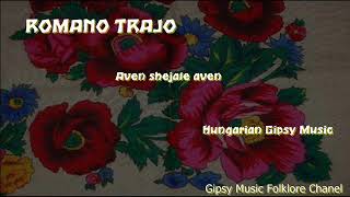 Romano Trajo  Aven Shejale Aven  Hungarian Gipsy Music [upl. by Mungovan]