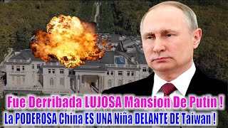 DERRIBADA Mansion De Putin En EL MAR NEGRO  PorQue CHINA Es Una Niña DELANTE DE Taiwan [upl. by Ridgley]