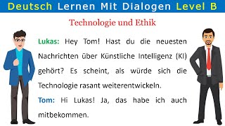 B1B2 Deutsch lernen mit Dialogen  Technologie und Ethik No 16 [upl. by Anaic]